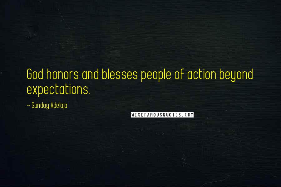 Sunday Adelaja Quotes: God honors and blesses people of action beyond expectations.