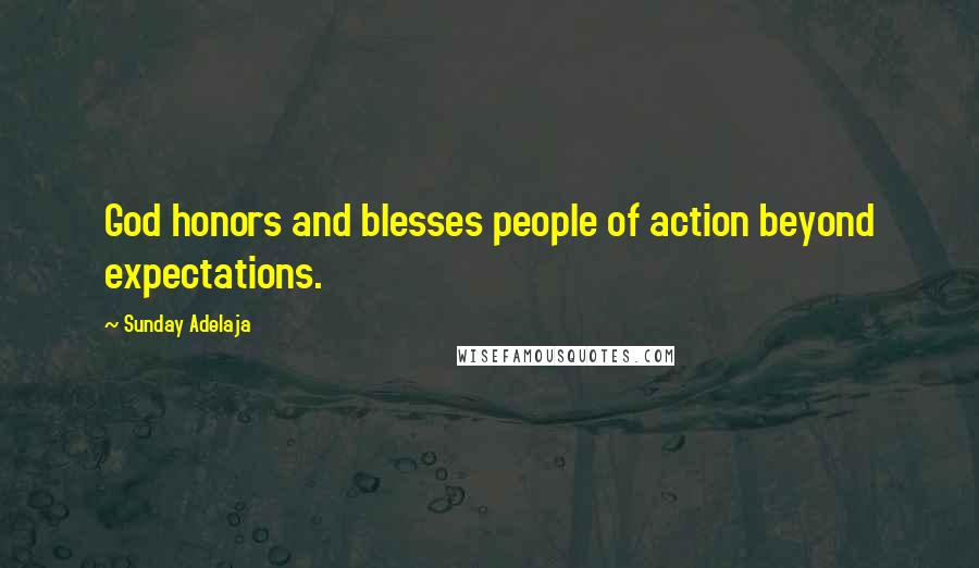 Sunday Adelaja Quotes: God honors and blesses people of action beyond expectations.