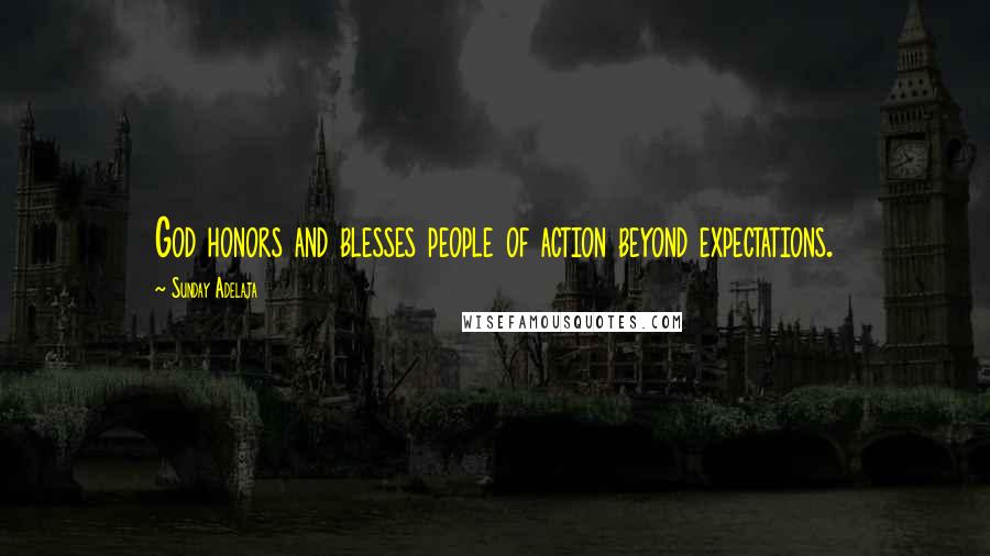 Sunday Adelaja Quotes: God honors and blesses people of action beyond expectations.