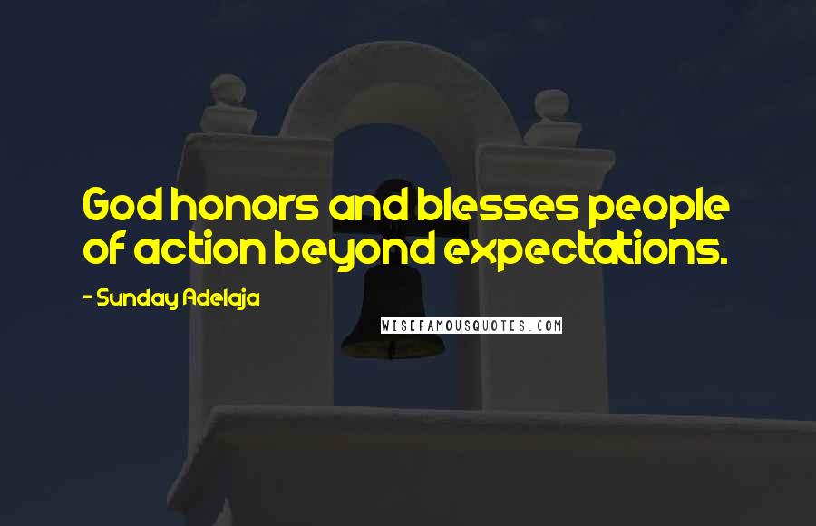 Sunday Adelaja Quotes: God honors and blesses people of action beyond expectations.