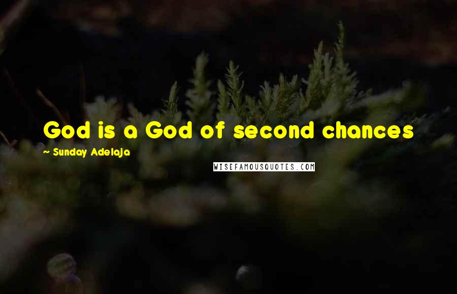 Sunday Adelaja Quotes: God is a God of second chances