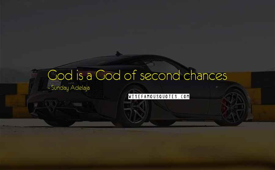 Sunday Adelaja Quotes: God is a God of second chances