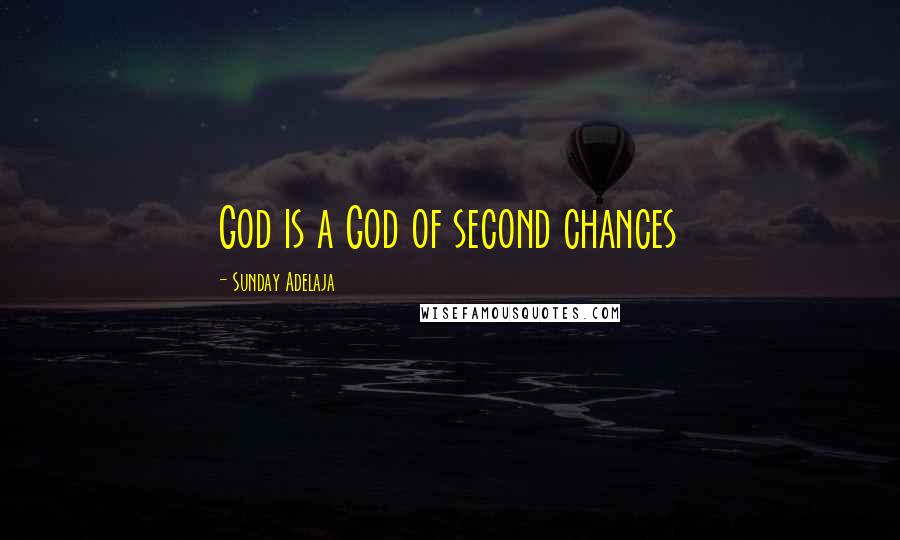 Sunday Adelaja Quotes: God is a God of second chances