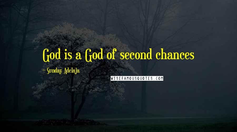 Sunday Adelaja Quotes: God is a God of second chances