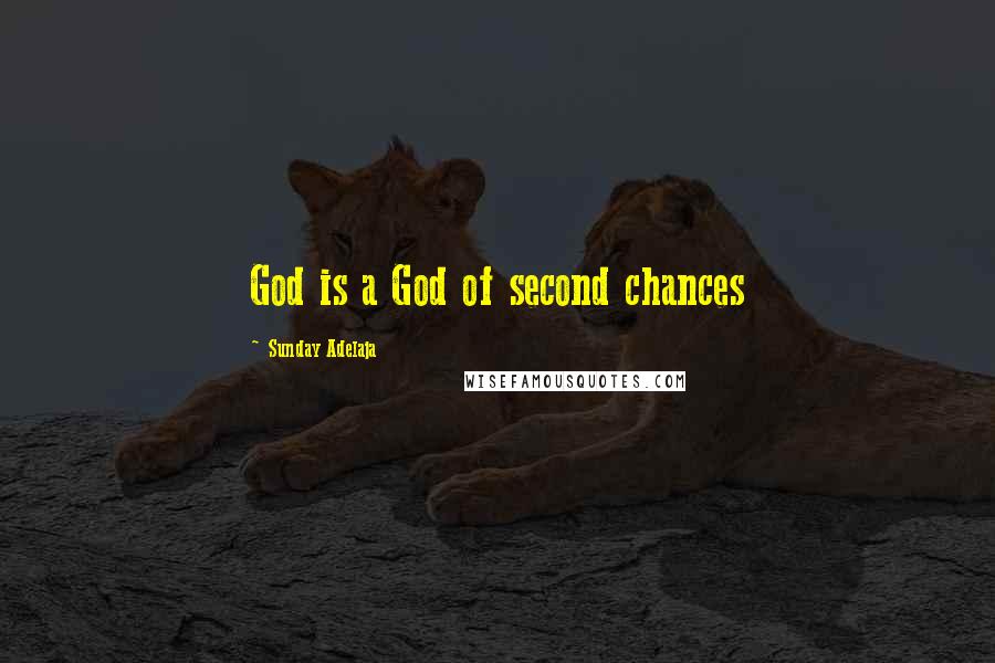 Sunday Adelaja Quotes: God is a God of second chances