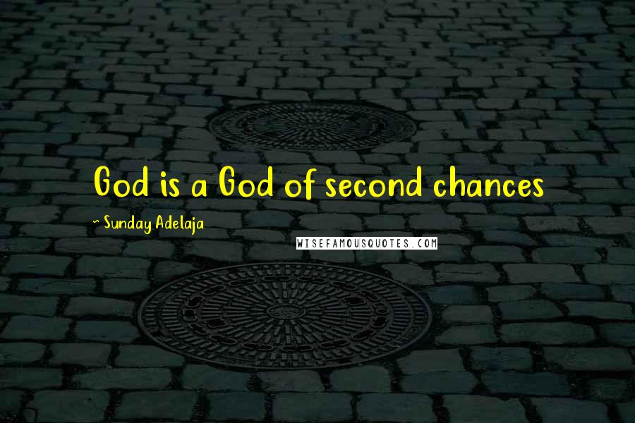 Sunday Adelaja Quotes: God is a God of second chances