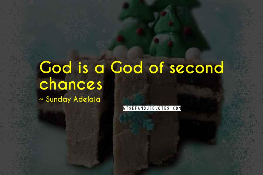 Sunday Adelaja Quotes: God is a God of second chances