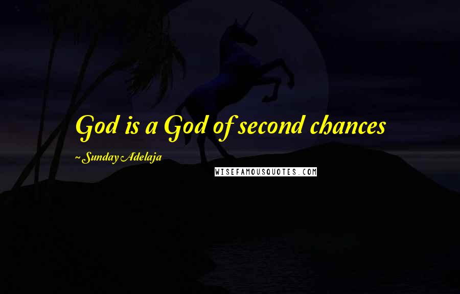 Sunday Adelaja Quotes: God is a God of second chances