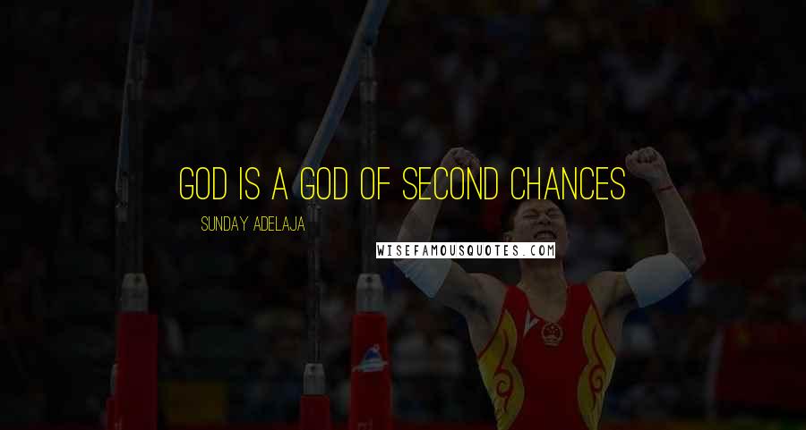 Sunday Adelaja Quotes: God is a God of second chances