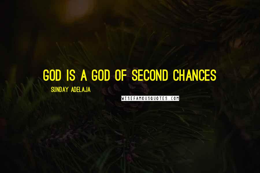 Sunday Adelaja Quotes: God is a God of second chances