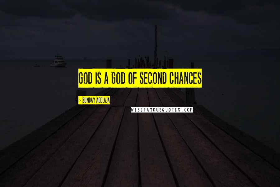 Sunday Adelaja Quotes: God is a God of second chances