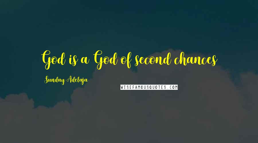 Sunday Adelaja Quotes: God is a God of second chances