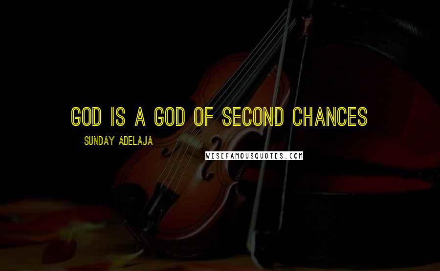 Sunday Adelaja Quotes: God is a God of second chances