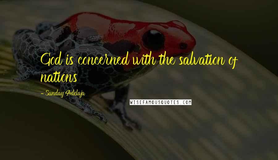 Sunday Adelaja Quotes: God is concerned with the salvation of nations