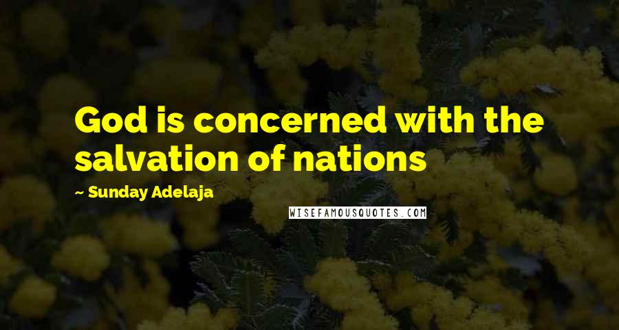 Sunday Adelaja Quotes: God is concerned with the salvation of nations