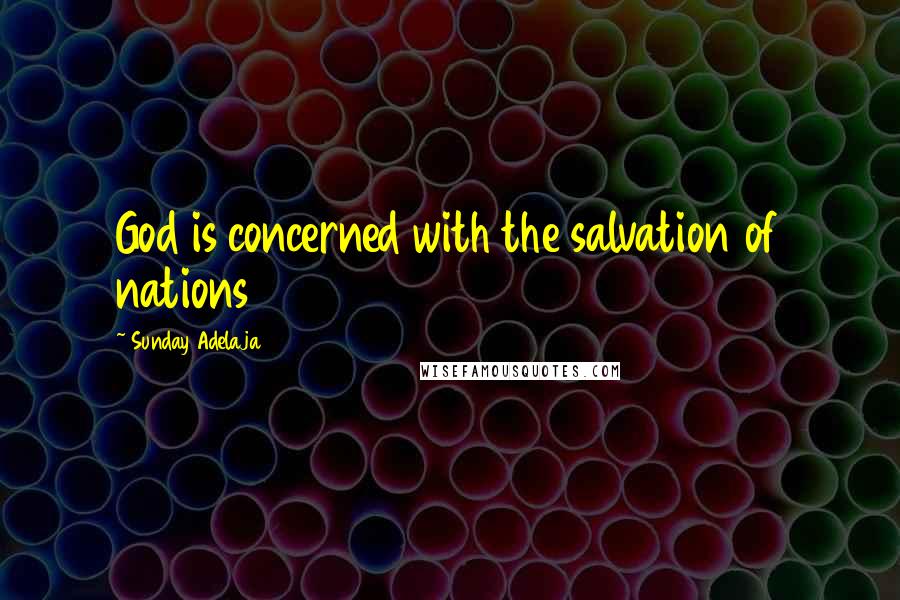 Sunday Adelaja Quotes: God is concerned with the salvation of nations