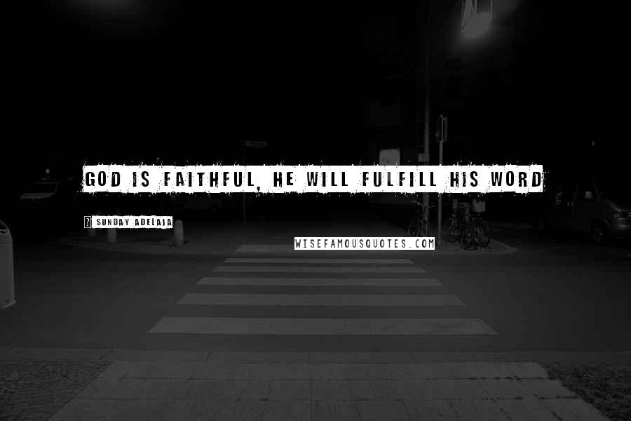 Sunday Adelaja Quotes: God is faithful, He will fulfill His word