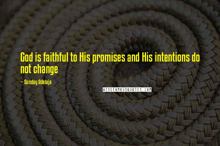 Sunday Adelaja Quotes: God is faithful to His promises and His intentions do not change