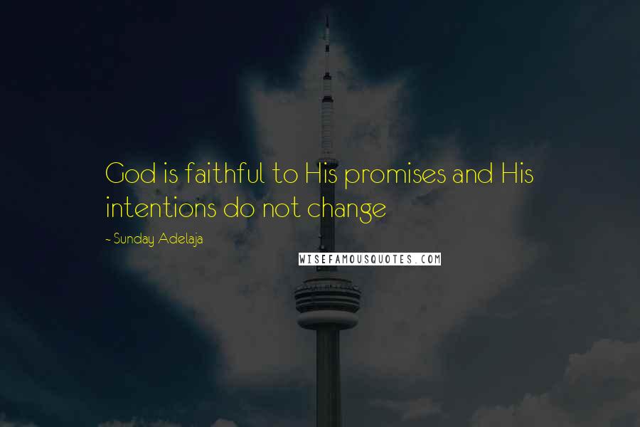 Sunday Adelaja Quotes: God is faithful to His promises and His intentions do not change