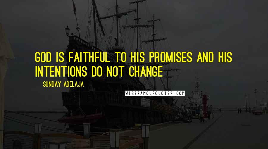 Sunday Adelaja Quotes: God is faithful to His promises and His intentions do not change