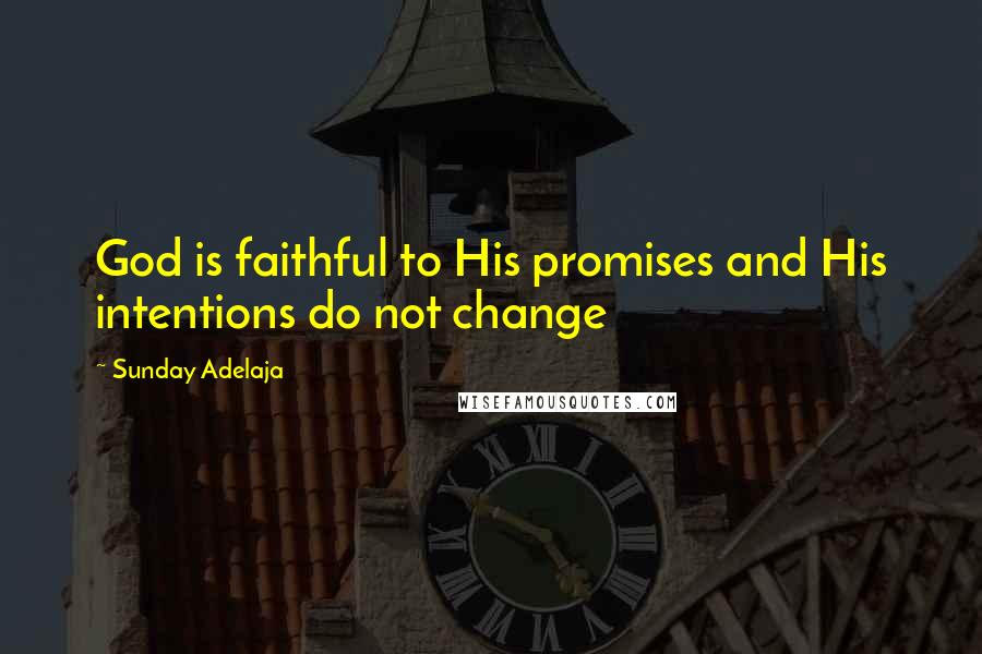 Sunday Adelaja Quotes: God is faithful to His promises and His intentions do not change