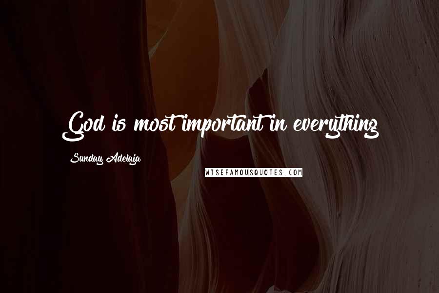 Sunday Adelaja Quotes: God is most important in everything