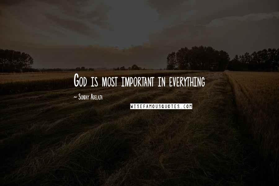 Sunday Adelaja Quotes: God is most important in everything