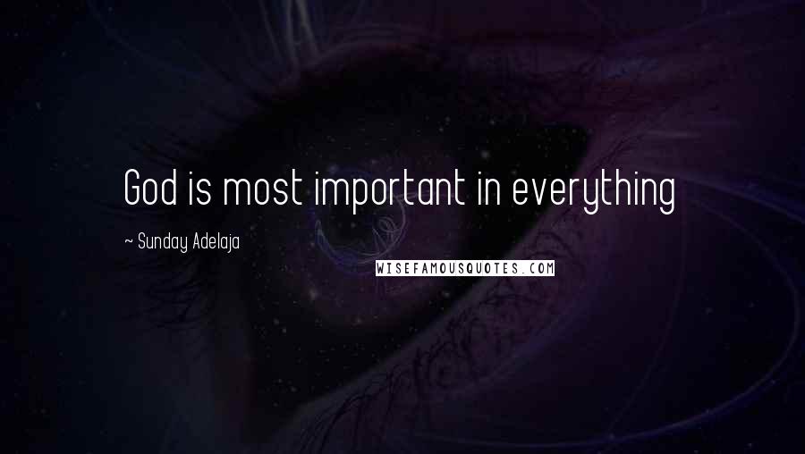 Sunday Adelaja Quotes: God is most important in everything