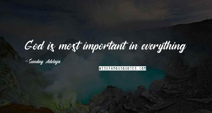 Sunday Adelaja Quotes: God is most important in everything