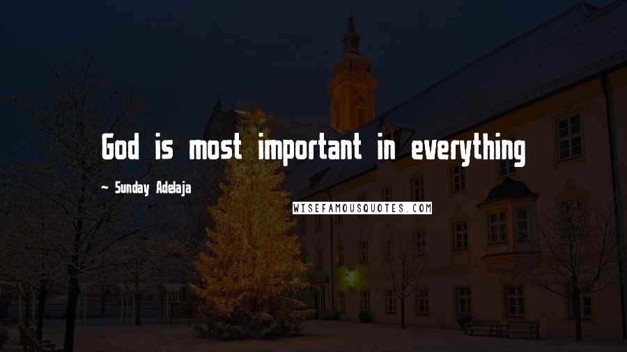 Sunday Adelaja Quotes: God is most important in everything