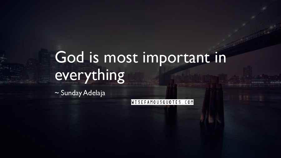 Sunday Adelaja Quotes: God is most important in everything