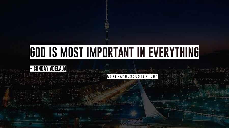 Sunday Adelaja Quotes: God is most important in everything