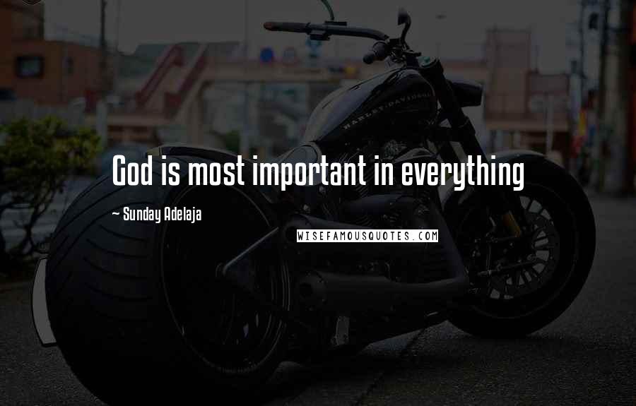 Sunday Adelaja Quotes: God is most important in everything