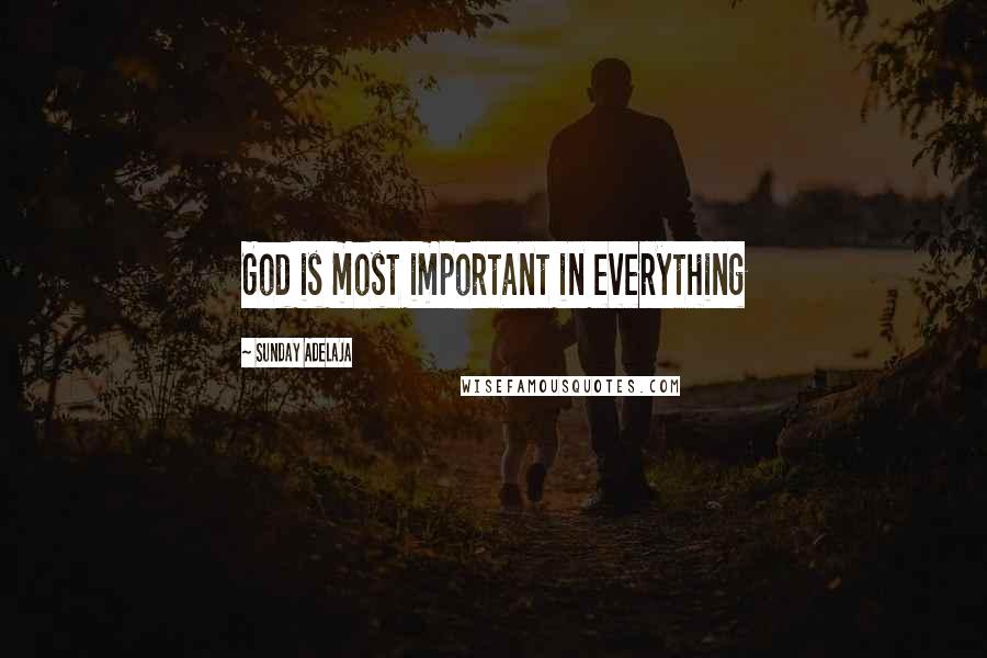 Sunday Adelaja Quotes: God is most important in everything