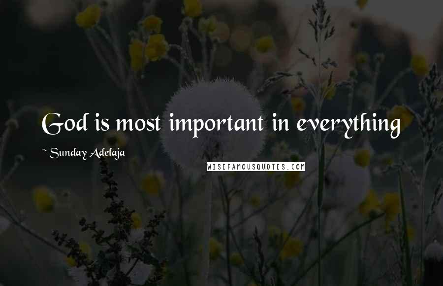 Sunday Adelaja Quotes: God is most important in everything