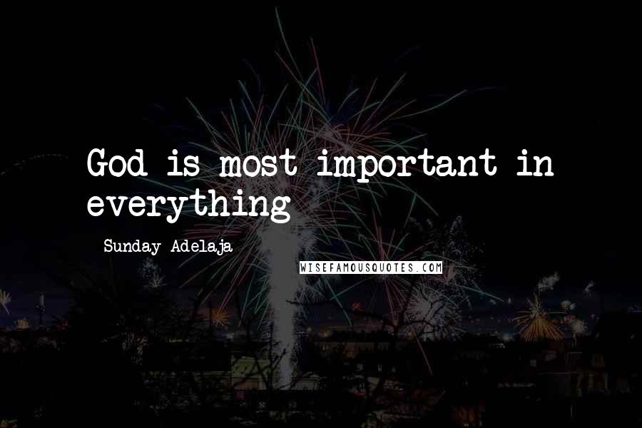 Sunday Adelaja Quotes: God is most important in everything