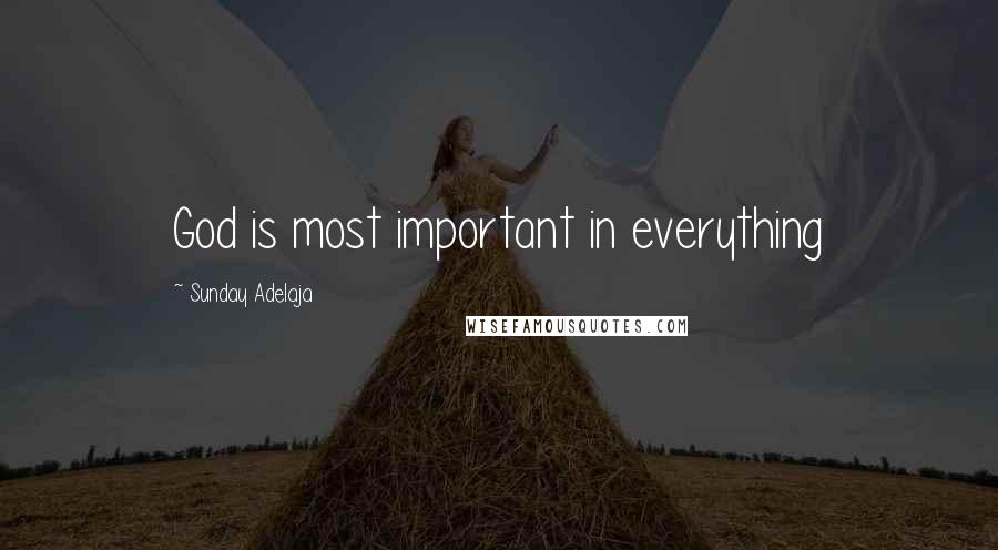 Sunday Adelaja Quotes: God is most important in everything