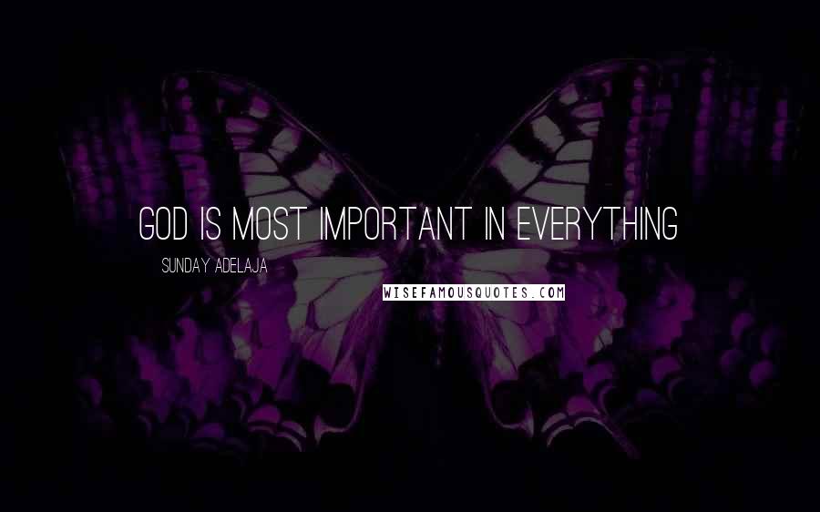 Sunday Adelaja Quotes: God is most important in everything