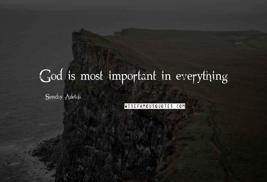 Sunday Adelaja Quotes: God is most important in everything