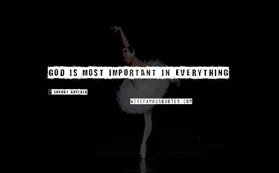 Sunday Adelaja Quotes: God is most important in everything