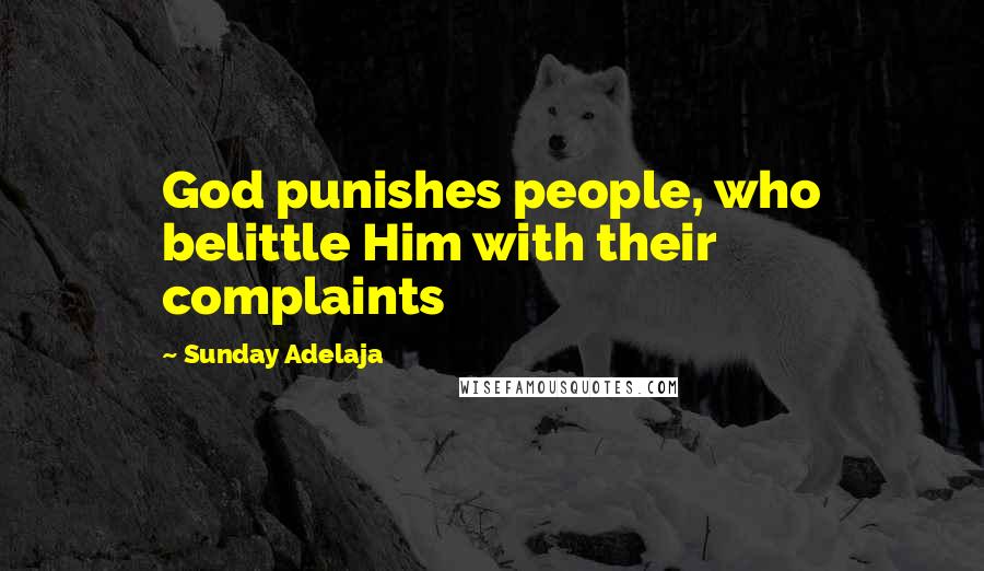 Sunday Adelaja Quotes: God punishes people, who belittle Him with their complaints