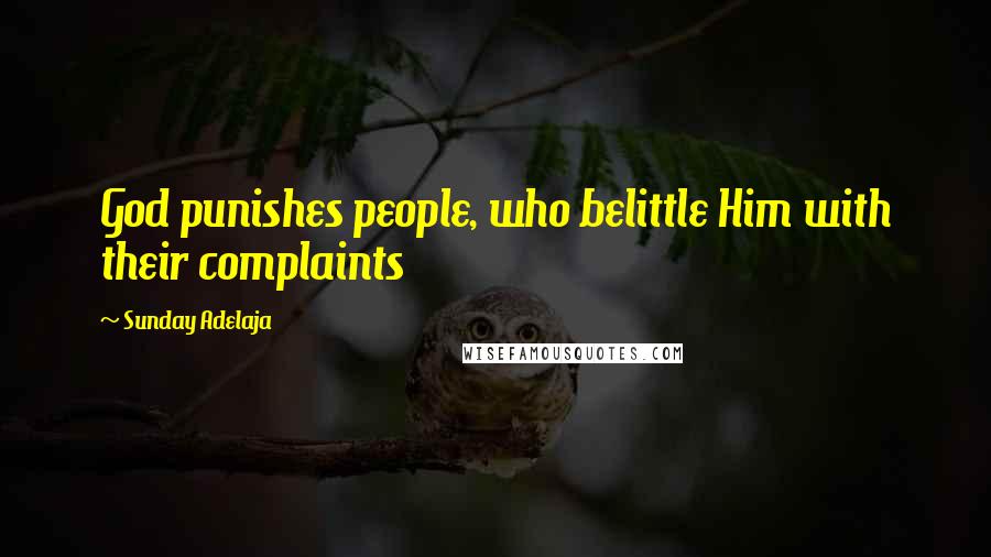 Sunday Adelaja Quotes: God punishes people, who belittle Him with their complaints