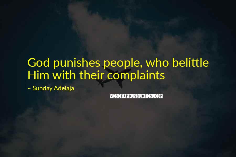 Sunday Adelaja Quotes: God punishes people, who belittle Him with their complaints
