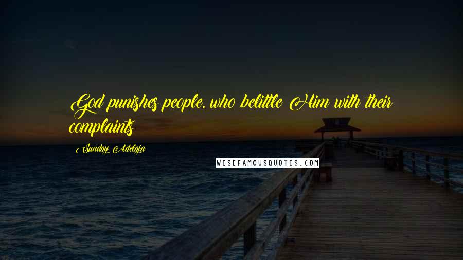 Sunday Adelaja Quotes: God punishes people, who belittle Him with their complaints