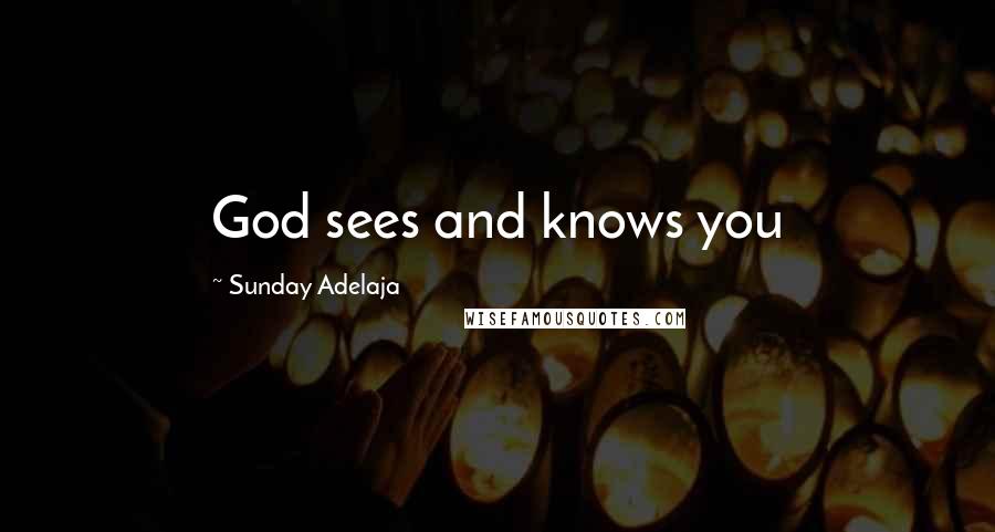Sunday Adelaja Quotes: God sees and knows you