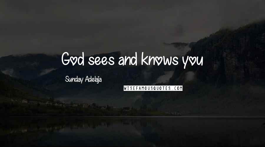 Sunday Adelaja Quotes: God sees and knows you
