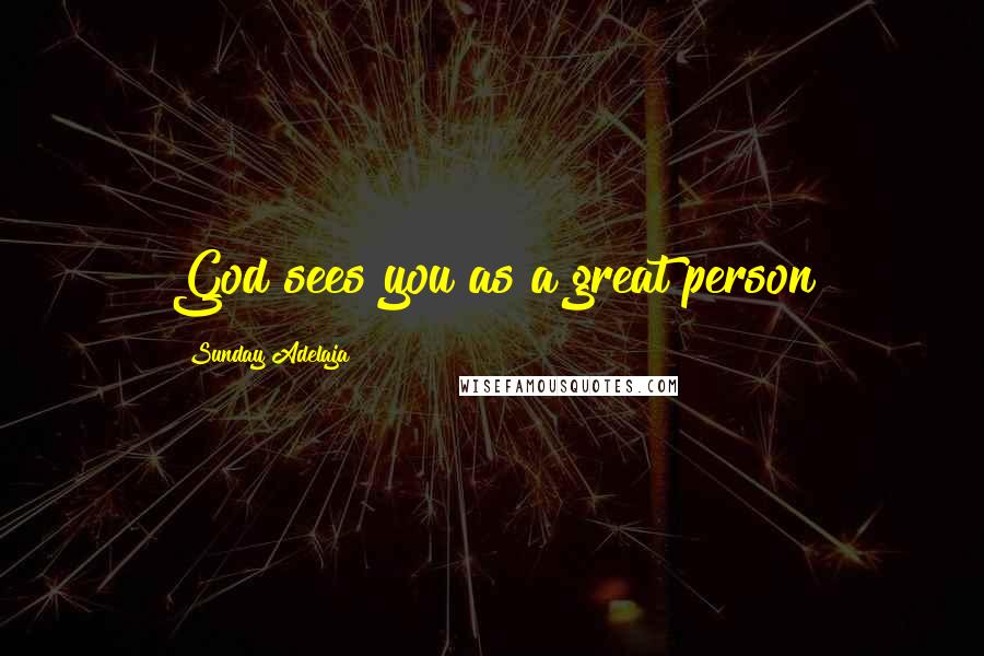 Sunday Adelaja Quotes: God sees you as a great person