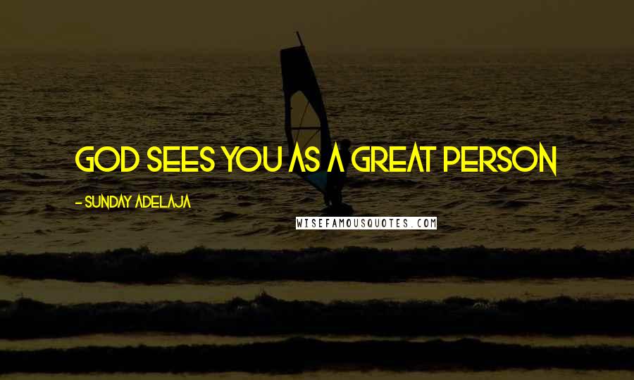 Sunday Adelaja Quotes: God sees you as a great person