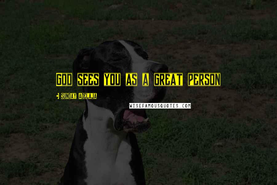 Sunday Adelaja Quotes: God sees you as a great person