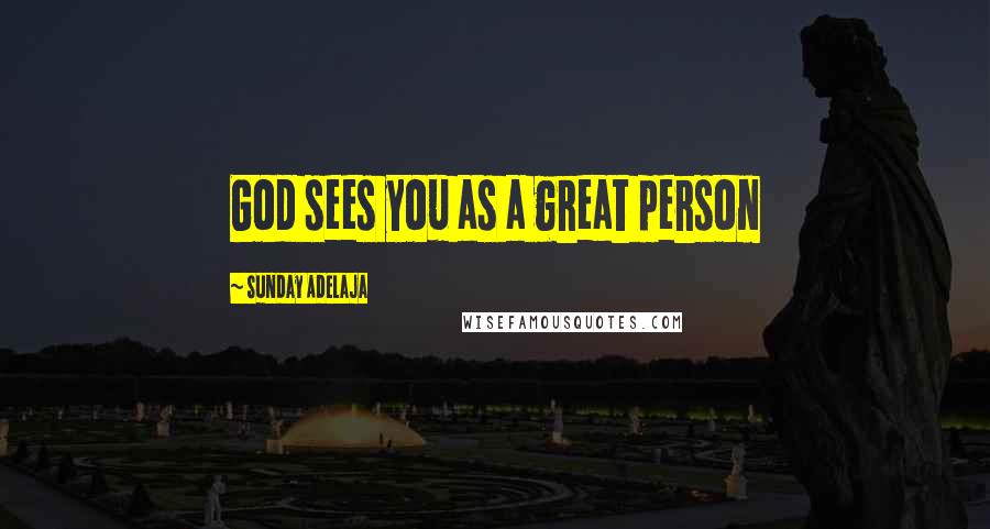 Sunday Adelaja Quotes: God sees you as a great person